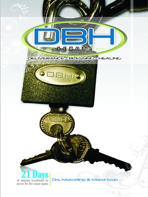 cover image of D.B.H. School. Deliverance, Blessing, Healing. 21 Days of Intense Treatment to Never Be the Same Again.